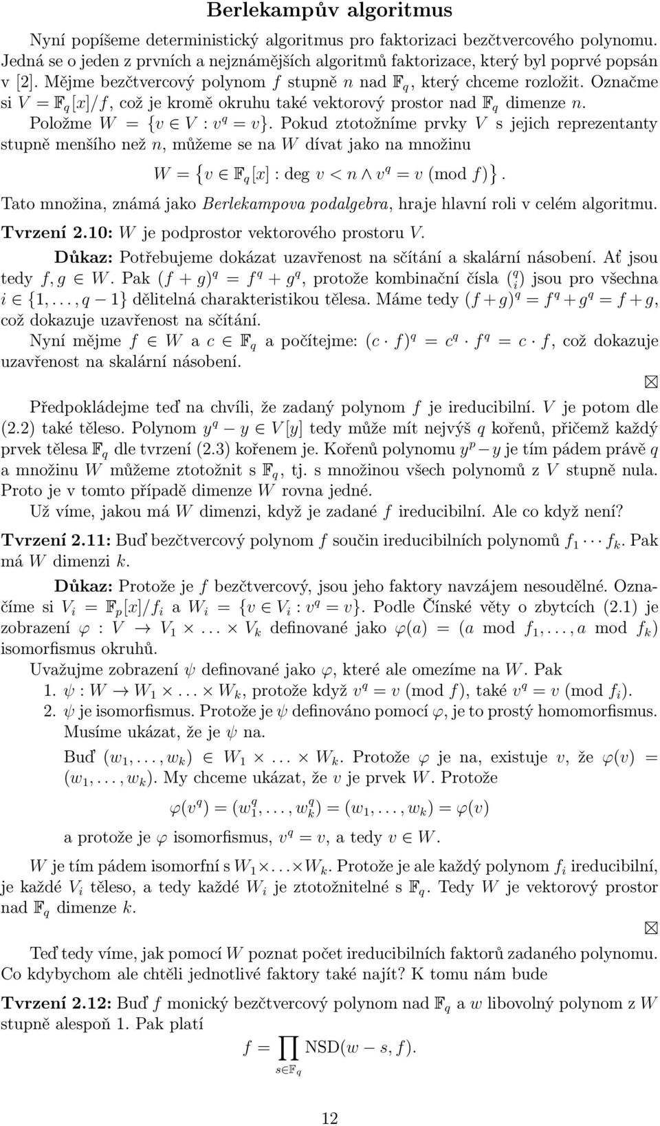 Označme si V = \ q[x]/f, což je romě oruhu taé vetorový prostor nad \ q dimenze n. Položme W = v ª V : v q = v«.