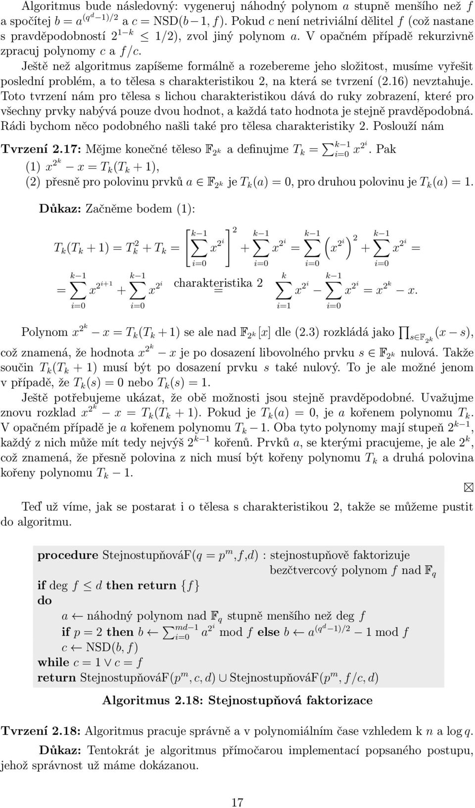 Ještě než algoritmus zapíšeme formálně a rozebereme jeho složitost, musíme vyřešit poslední problém, a to tělesa s charateristiou 2, na terá se tvrzení (2.16) nevztahuje.