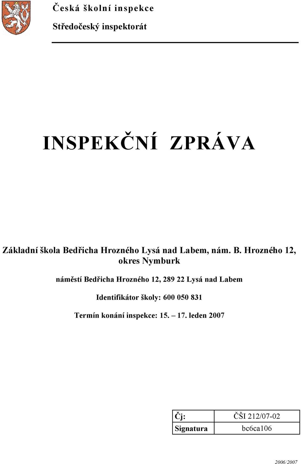 Hrozného 12, okres Nymburk náměstí Bedřicha Hrozného 12, 289 22 Lysá nad Labem