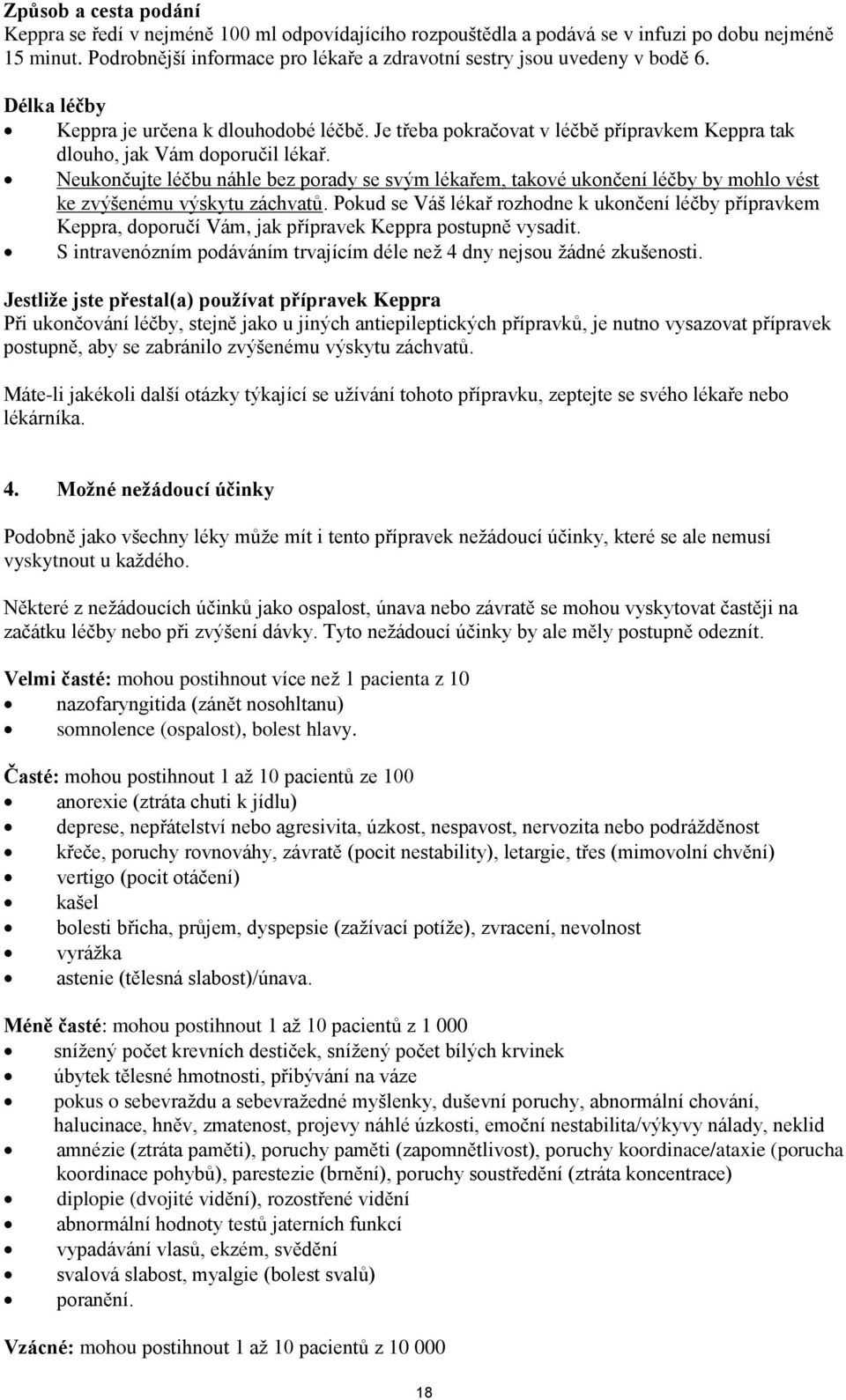 Je třeba pokračovat v léčbě přípravkem Keppra tak dlouho, jak Vám doporučil lékař.