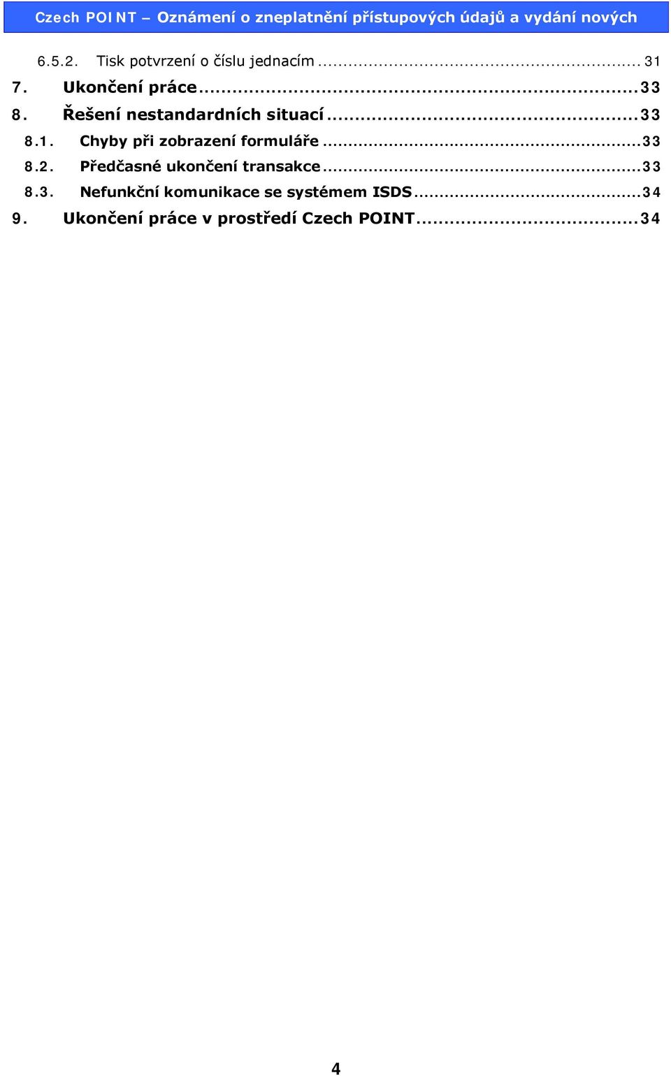 .. 33 8.2. Předčasné ukončení transakce... 33 8.3. Nefunkční komunikace se systémem ISDS.