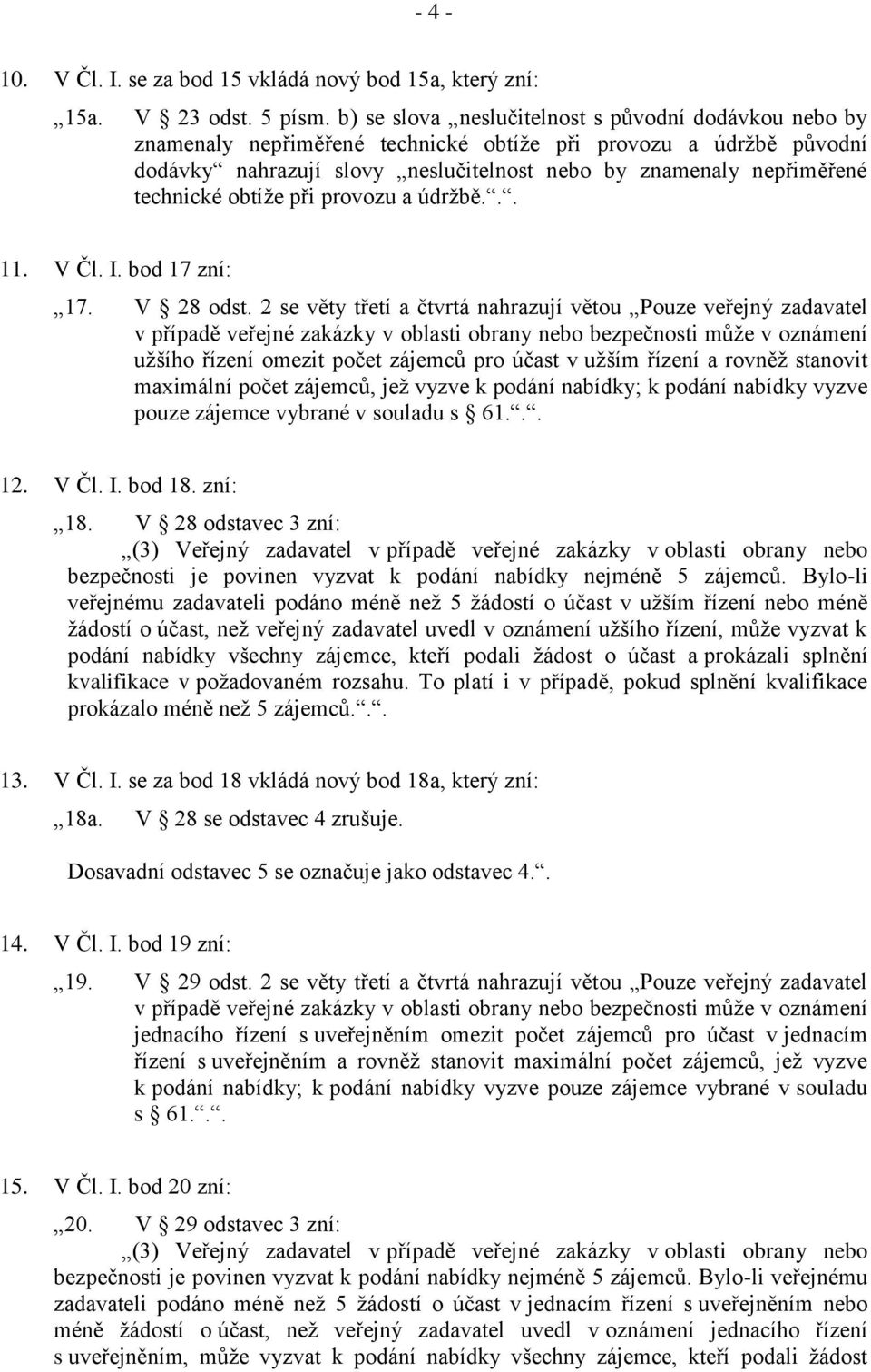 technické obtíže při provozu a údržbě... 11. V Čl. I. bod 17 zní: 17. V 28 odst.