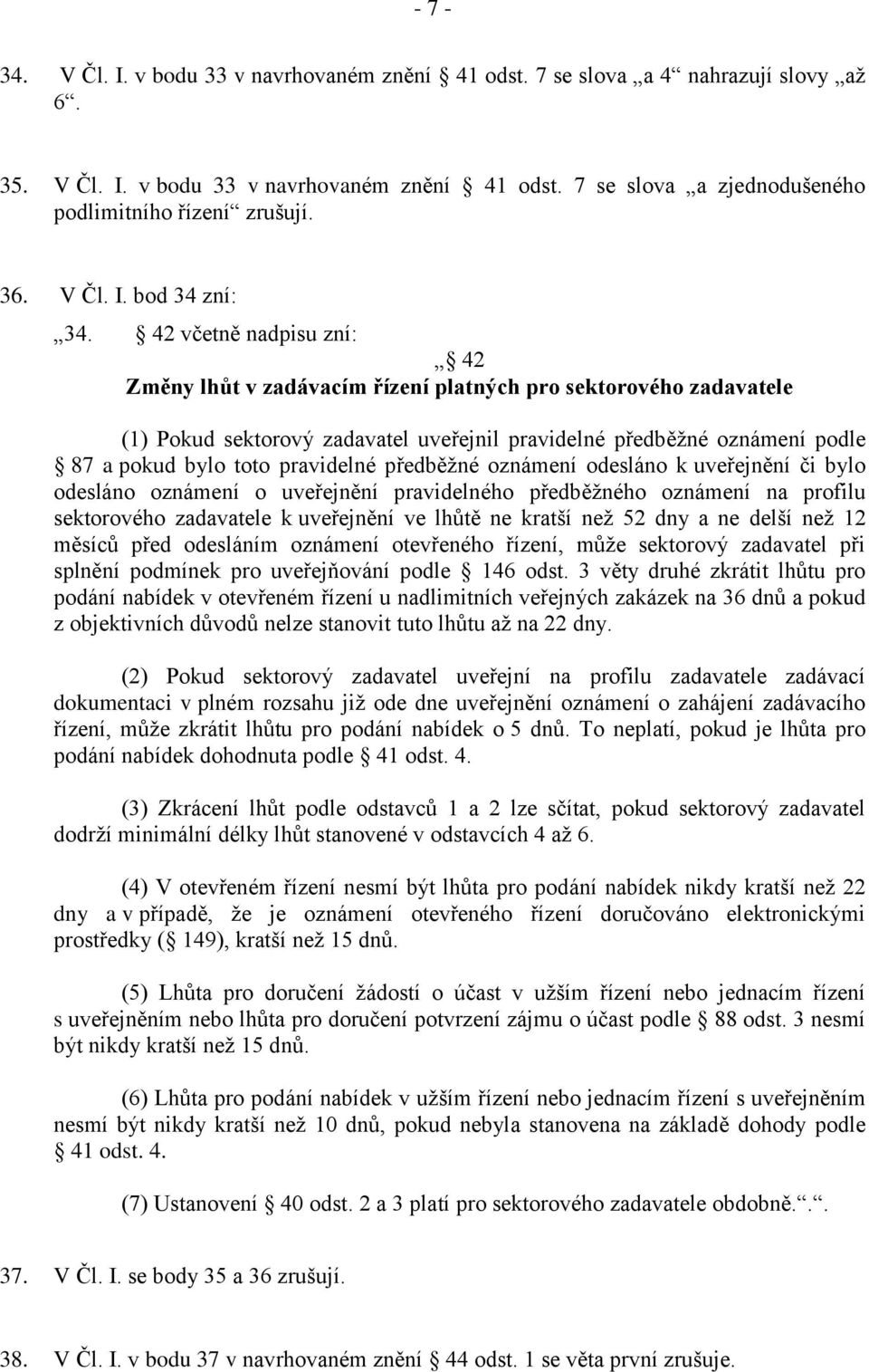 42 včetně nadpisu zní: 42 Změny lhůt v zadávacím řízení platných pro sektorového zadavatele (1) Pokud sektorový zadavatel uveřejnil pravidelné předběžné oznámení podle 87 a pokud bylo toto pravidelné