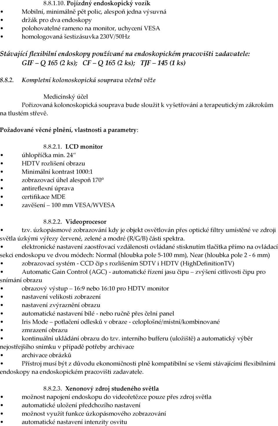 flexibilní endoskopy používané na endoskopickém pracovišti zadavatele: GIF Q 165 (2 