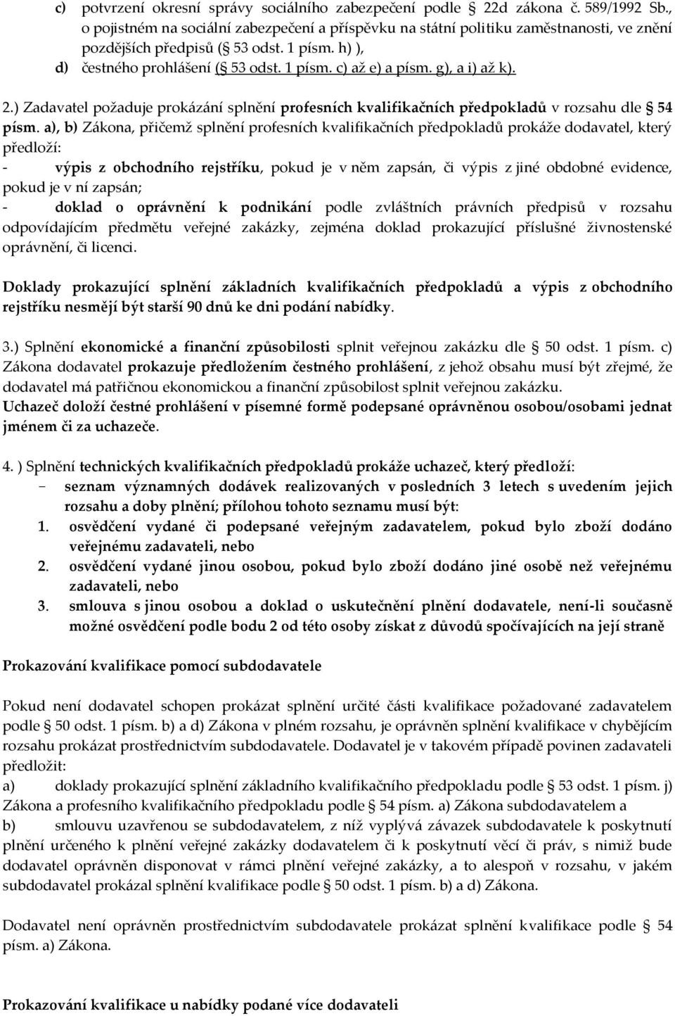 g), a i) až k). 2.) Zadavatel požaduje prokázání splnění profesních kvalifikačních předpokladů v rozsahu dle 54 písm.