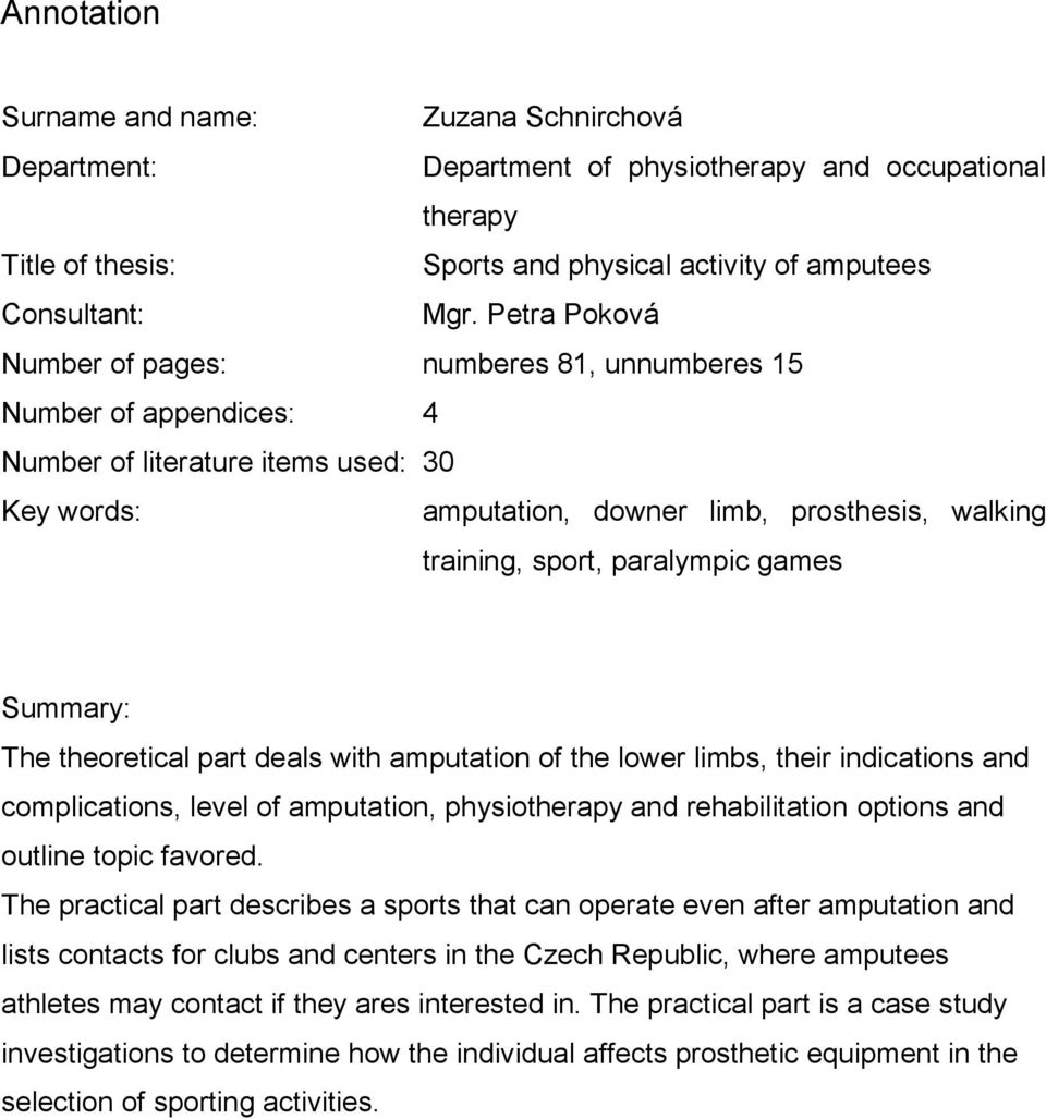 paralympic games Summary: The theoretical part deals with amputation of the lower limbs, their indications and complications, level of amputation, physiotherapy and rehabilitation options and outline