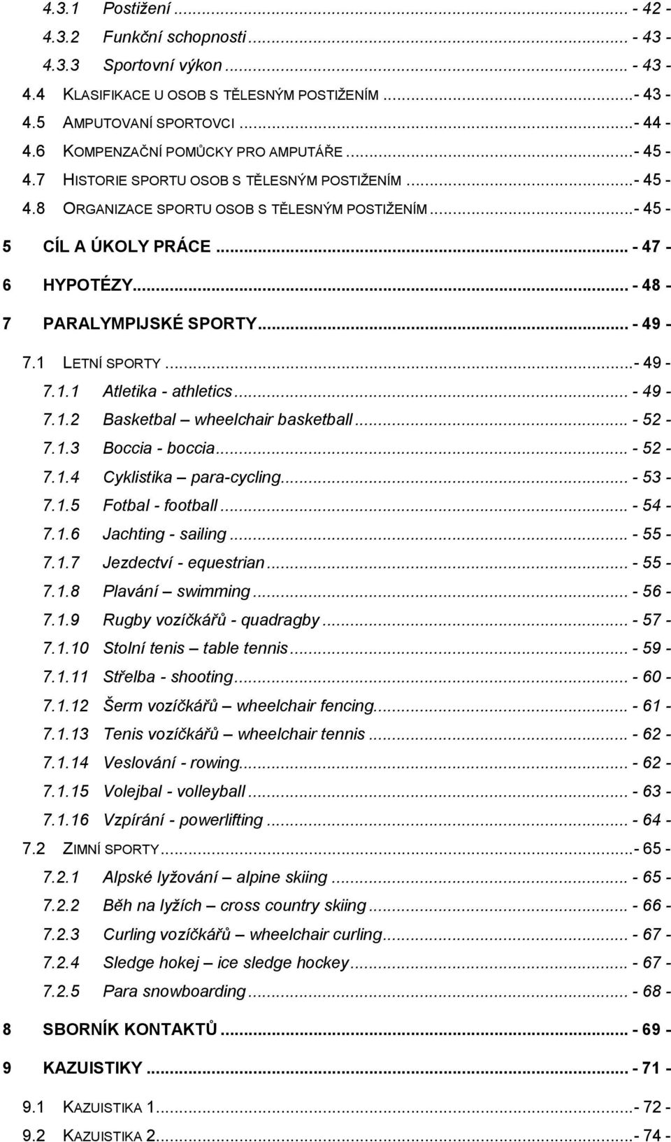 .. - 48-7 PARALYMPIJSKÉ SPORTY... - 49-7.1 LETNÍ SPORTY...- 49-7.1.1 Atletika - athletics... - 49-7.1.2 Basketbal wheelchair basketball... - 52-7.1.3 Boccia - boccia... - 52-7.1.4 Cyklistika para-cycling.