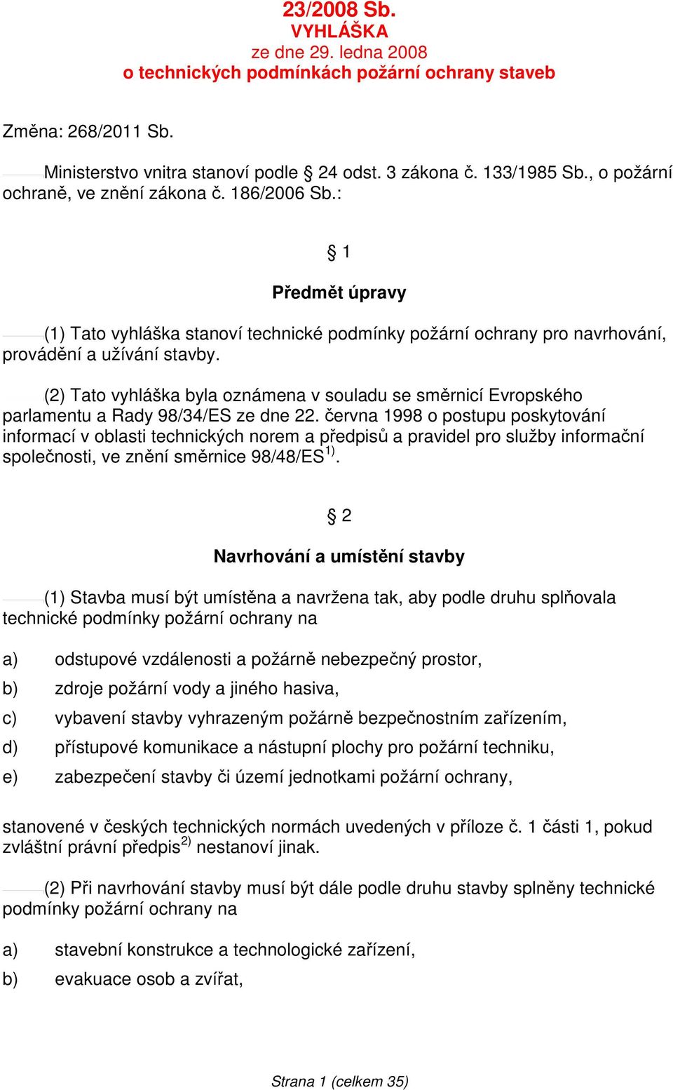 (2) Tato vyhláška byla oznámena v souladu se směrnicí Evropského parlamentu a Rady 98/34/ES ze dne 22.