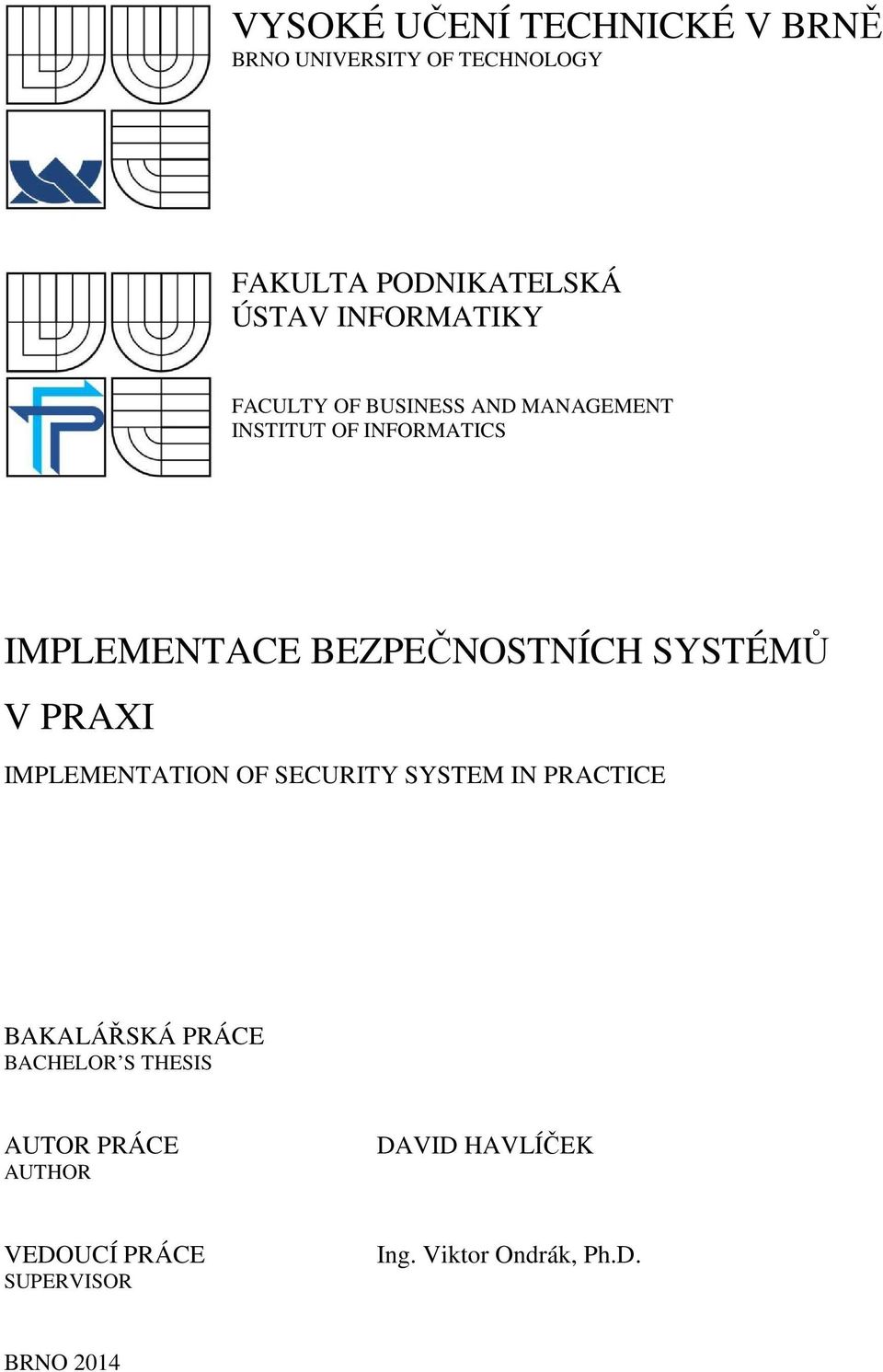 BEZPEČNOSTNÍCH SYSTÉMŮ V PRAXI IMPLEMENTATION OF SECURITY SYSTEM IN PRACTICE BAKALÁŘSKÁ PRÁCE