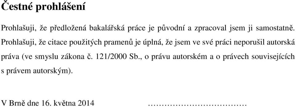 Prohlašuji, že citace použitých pramenů je úplná, že jsem ve své práci neporušil