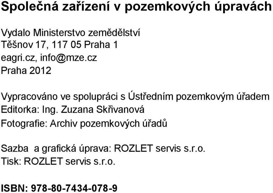 cz Praha 2012 Vypracováno ve spolupráci s Ústředním pozemkovým úřadem Editorka: Ing.