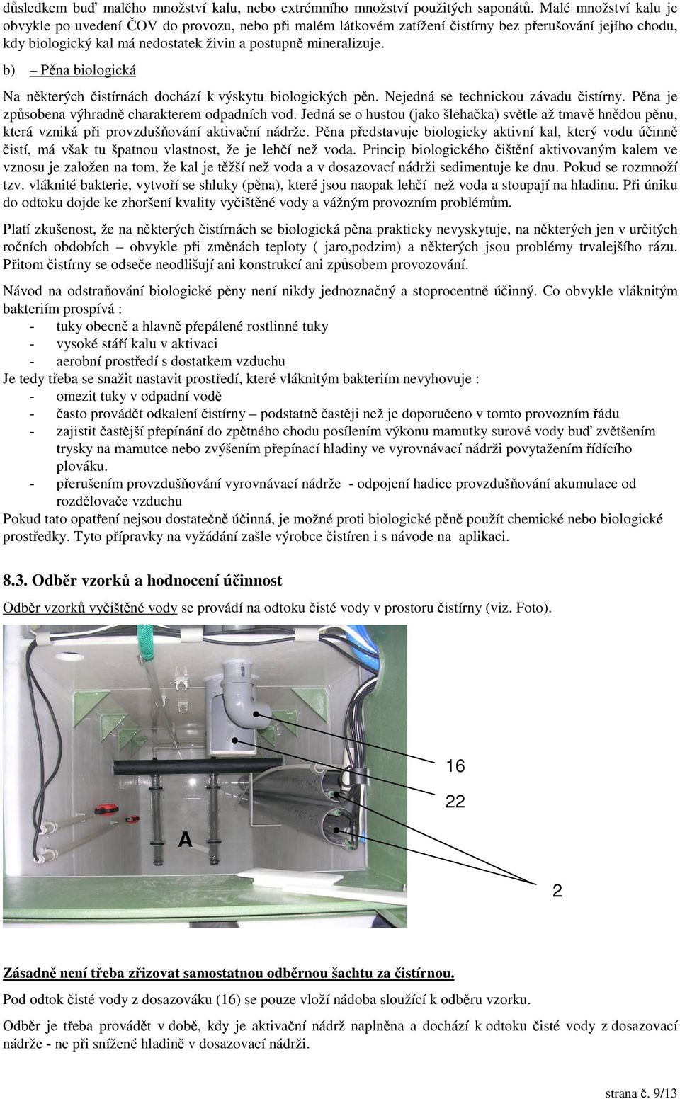 b) Pna biologická Na nkterých istírnách dochází k výskytu biologických pn. Nejedná se technickou závadu istírny. Pna je zpsobena výhradn charakterem odpadních vod.