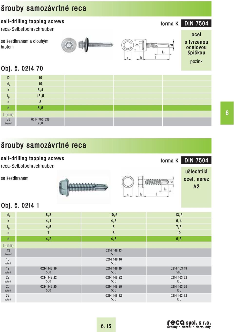 self-rilling tapping screws se šestihranem forma K DIN 74 ušlechtilá, nerez A2 Obj. č.