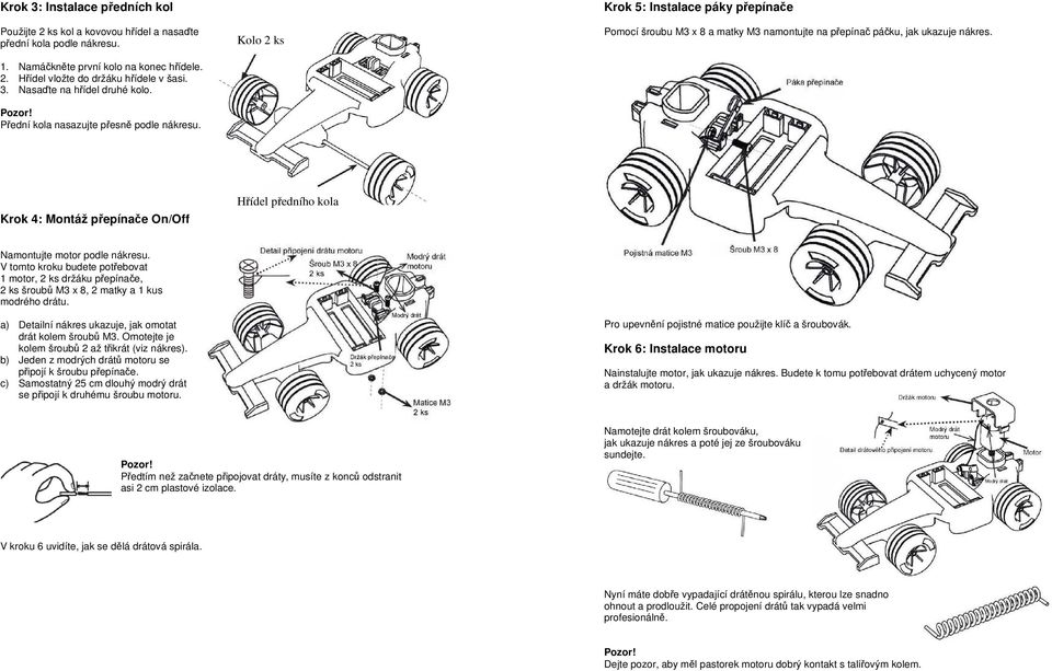 Krok 4: Montáž přepínače On/Off Hřídel předního kola Namontujte motor podle nákresu. V tomto kroku budete potřebovat 1 motor, 2 ks držáku přepínače, 2 ks šroubů M3 x 8, 2 matky a 1 kus modrého drátu.