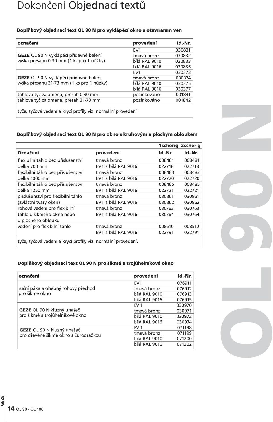 táhlová tyč zalomená, přesah 0-30 mm pozinkováno 001841 táhlová tyč zalomená, přesah 31-73 mm pozinkováno 001842 tyče, tyčová vedení a krycí profily viz.