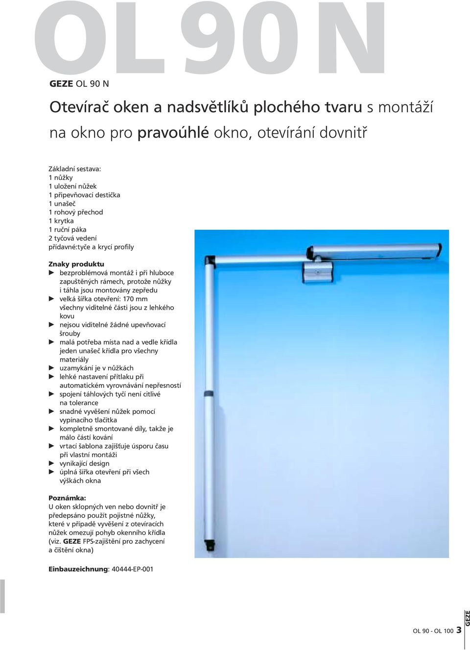 šířka otevření: 170 mm všechny viditelné části jsou z lehkého kovu nejsou viditelné žádné upevňovací šrouby malá potřeba místa nad a vedle křídla jeden unašeč křídla pro všechny materiály uzamykání