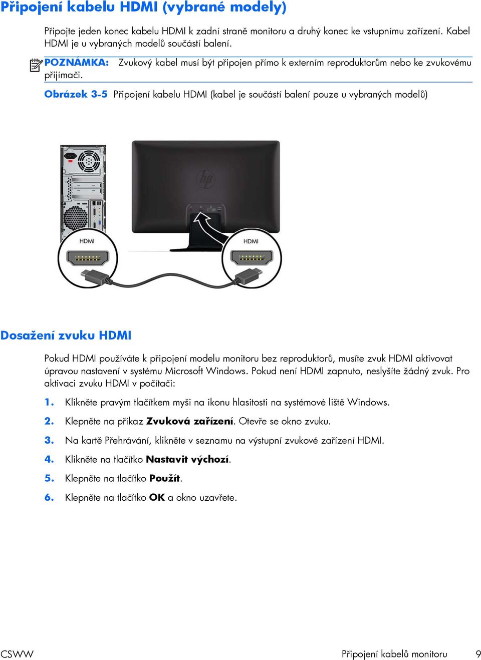 Zvukový kabel musí být připojen přímo k externím reproduktorům nebo ke zvukovému Obrázek 3-5 Připojení kabelu HDMI (kabel je součástí balení pouze u vybraných modelů) Dosažení zvuku HDMI Pokud HDMI