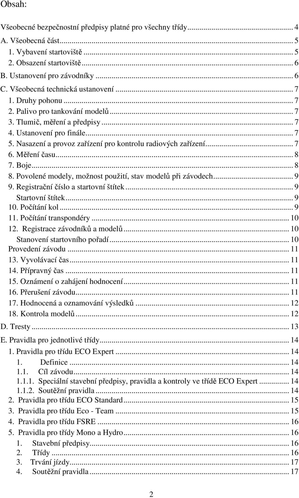 Nasazení a provoz zařízení pro kontrolu radiových zařízení... 7 6. Měření času... 8 7. Boje... 8 8. Povolené modely, možnost použití, stav modelů při závodech... 9 9.