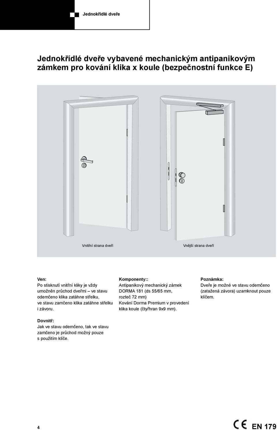 : Antipanikový mechanický zámek DORMA 181 (ds 55/65 mm, rozteč 72 mm) Kování Dorma Premium v provedení klika koule (čtyřhran 9x9 mm).