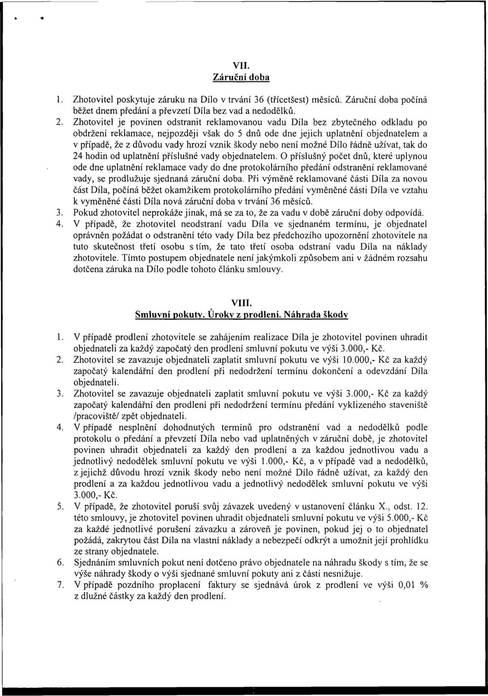 vznik škody nebo není možné Dílo řádně užívat, tak do 24 hodin od uplatnění příslušné vady objednatelem.