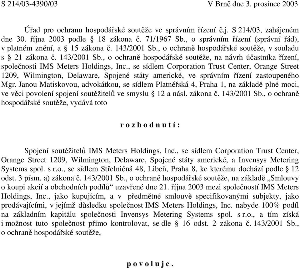 , se sídlem Corporation Trust Center, Orange Street 1209, Wilmington, Delaware, Spojené státy americké, ve správním řízení zastoupeného Mgr.