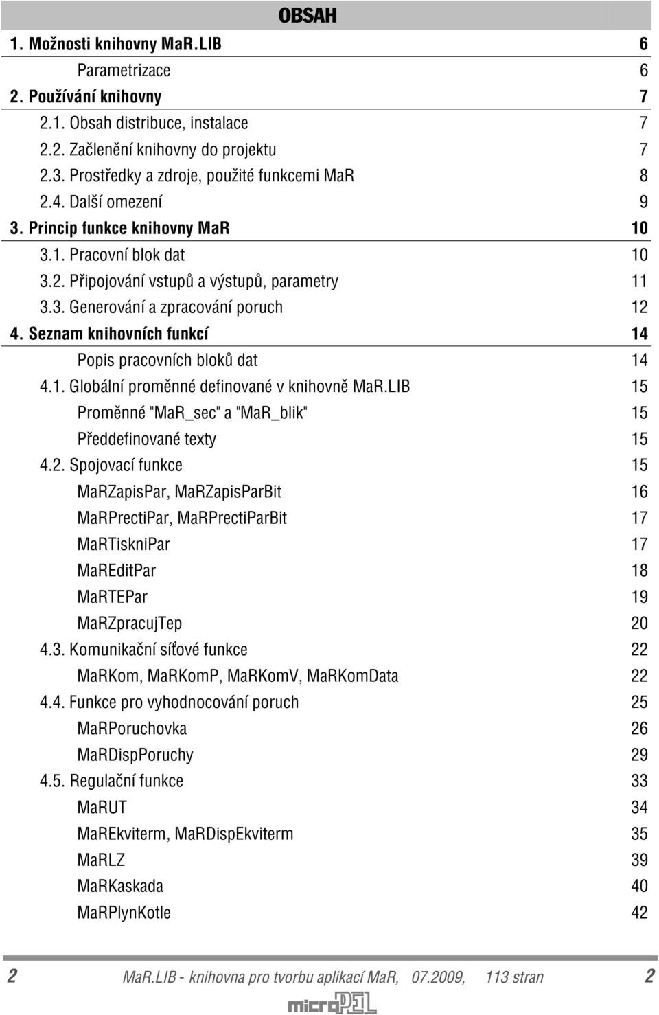 Seznam knihovních funkcí 14 Popis pracovních blokù dat 14 4.1. Globální promìnné definované v knihovnì MaR.LIB 15 Promìnné "MaR_sec" a "MaR_blik" 15 Pøeddefinované texty 15 4.2.
