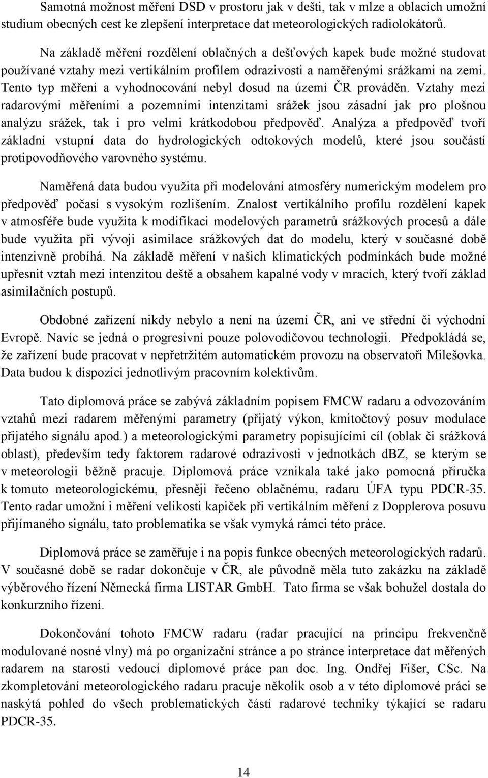 Tento typ měření a vyhodnocování nebyl dosud na území ČR prováděn.