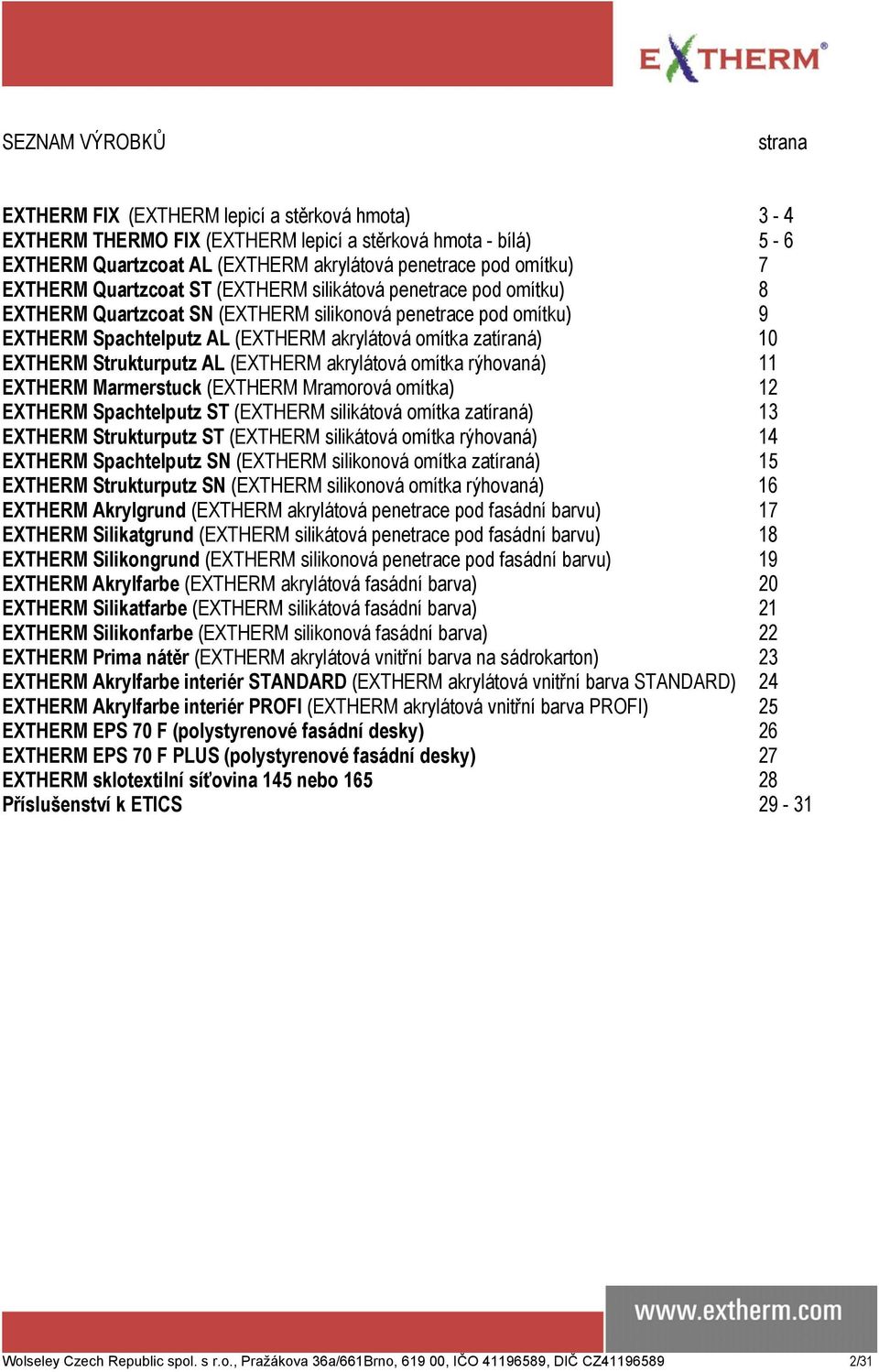 EXTHERM Strukturputz AL (EXTHERM akrylátová omítka rýhovaná) 11 EXTHERM Marmerstuck (EXTHERM Mramorová omítka) 12 EXTHERM Spachtelputz ST (EXTHERM silikátová omítka zatíraná) 13 EXTHERM Strukturputz