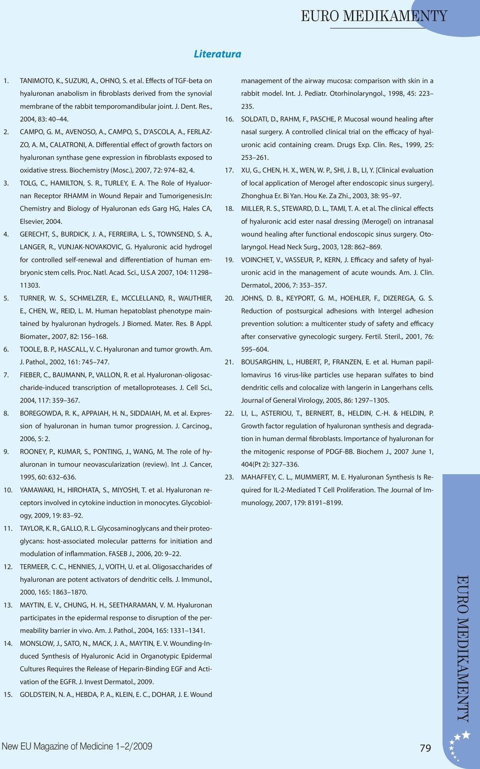 , 1998, 45: 223 membrane of the rabbit temporomandibular joint. J. Dent. Res., 235. 2004, 83: 40 44. 16. SOLDATI, D., RAHM, F., PASCHE, P. Mucosal wound healing after 2. CAMPO, G. M., AVENOSO, A.