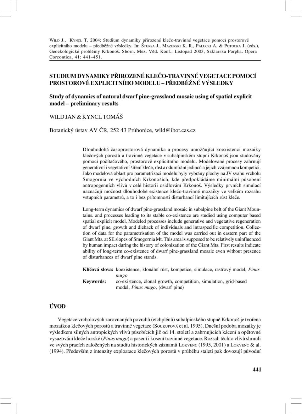 STUDIUM DYNAMIKY PŘIROZENÉ KLEČO TRAVINNÉ VEGETACE POMOCÍ PROSTOROVĚ EXPLICITNÍHO MODELU PŘEDBĚŽNÉ VÝSLEDKY Study of dynamics of natural dwarf pine grassland mosaic using of spatial explicit model