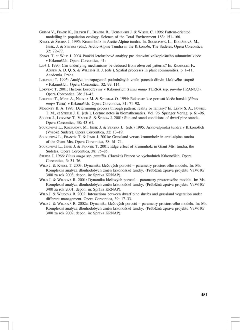 et WILD J. 2004 Použití letokruhové analýzy pro datování velkoplošného odumírání kleče v Krkonoších. Opera Corcontica, 41: LEPŠ J. 1990: Can underlying mechanisms be deduced from observed patterns?