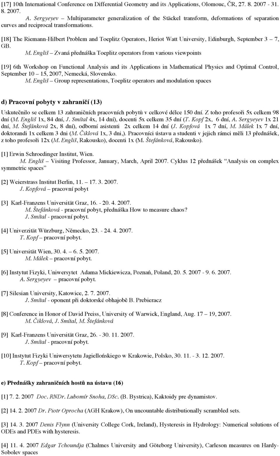 [18] The Riemann-Hilbert Problem and Toeplitz Operators, Heriot Watt University, Edinburgh, September 3 7, GB. M.