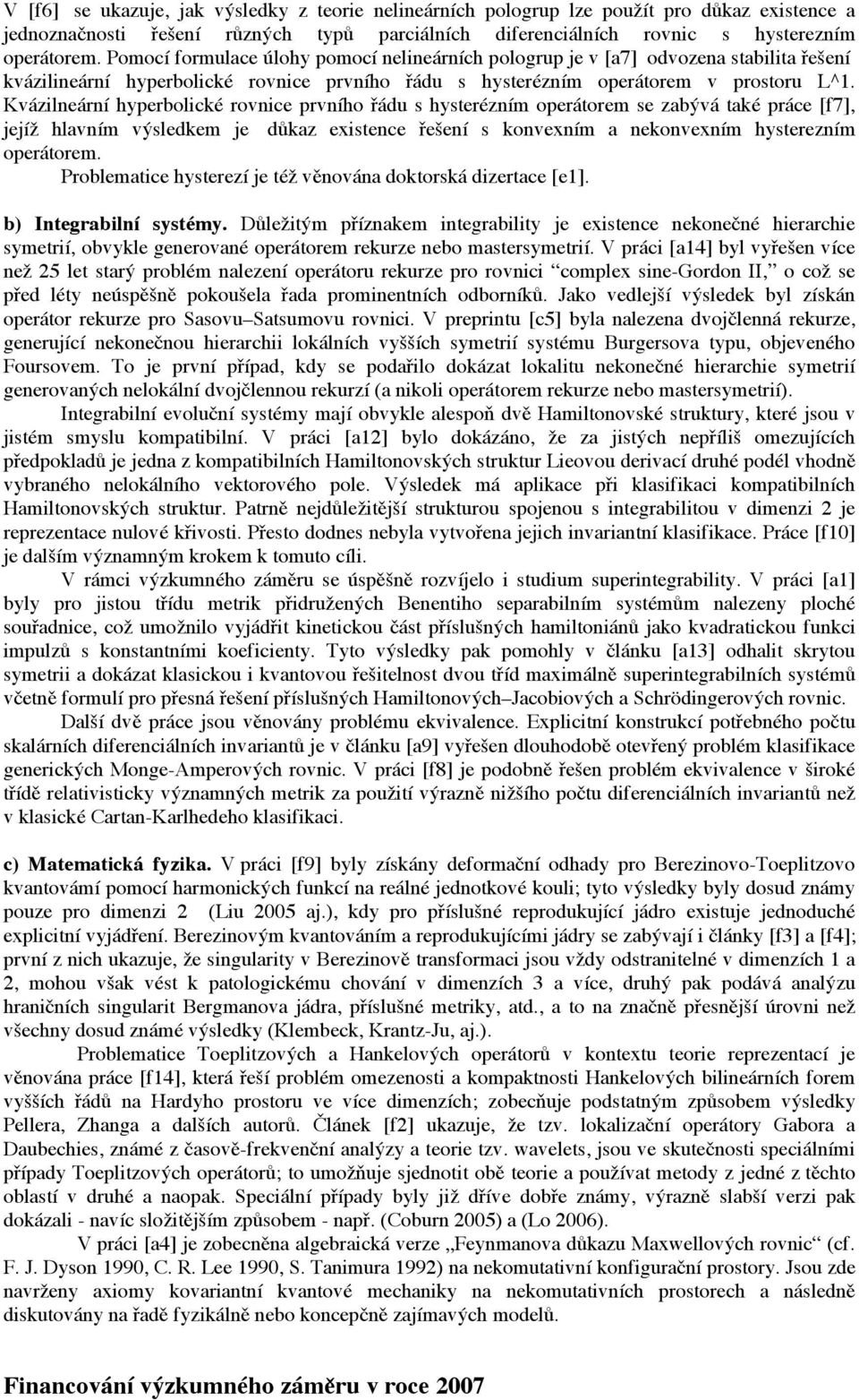 Kvázilneární hyperbolické rovnice prvního řádu s hysterézním operátorem se zabývá také práce [f7], jejíž hlavním výsledkem je důkaz existence řešení s konvexním a nekonvexním hysterezním operátorem.