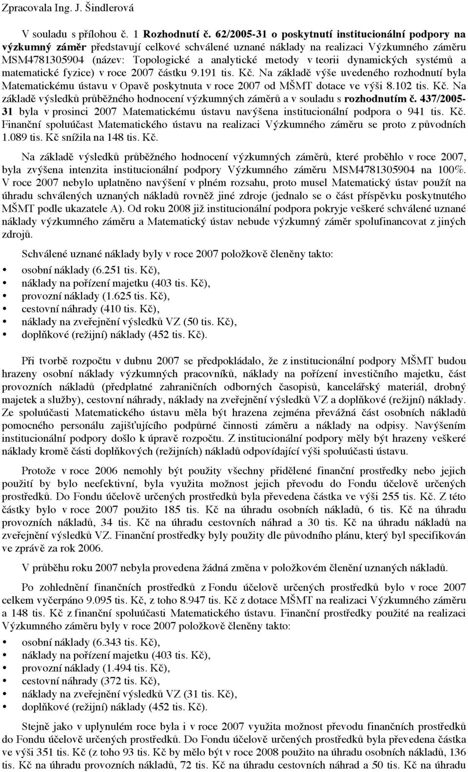 teorii dynamických systémů a matematické fyzice) v roce 2007 částku 9.191 tis. Kč.