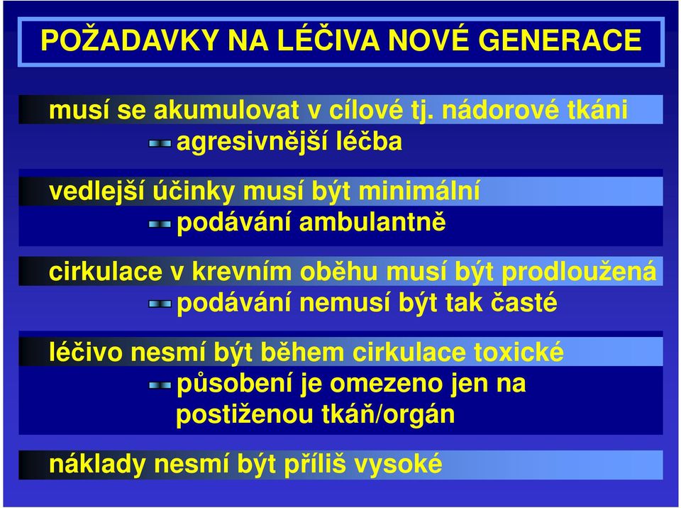 ambulantně cirkulace v krevním oběhu musí být prodloužená - podávání nemusí být tak časté