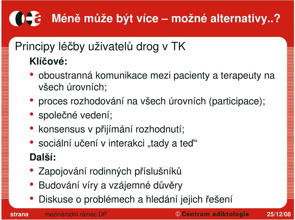 terapeuty na všech úrovních; proces rozhodování na všech úrovních (participace); společné vedení;