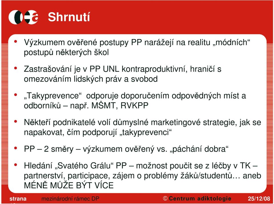 MŠMT, RVKPP Někteří podnikatelé volí důmyslné marketingové strategie, jak se napakovat, čím podporují takyprevenci PP 2 směry výzkumem