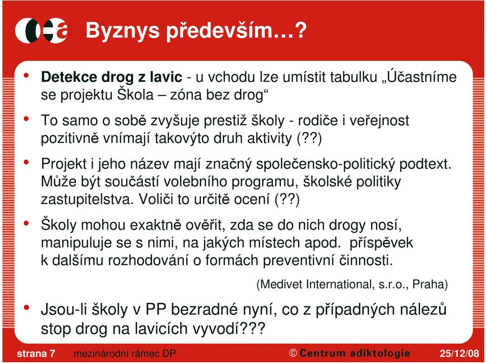 takovýto druh aktivity (??) Projekt i jeho název mají značný společensko-politický podtext. Může být součástí volebního programu, školské politiky zastupitelstva.