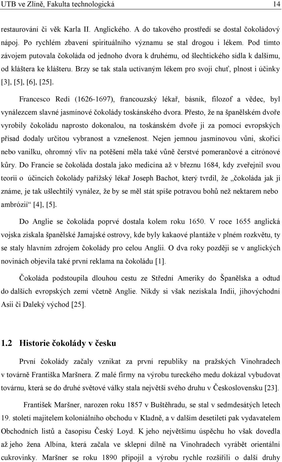 Brzy se tak stala uctívaným lékem pro svoji chuť, plnost i účinky [3], [5], [6], [25].