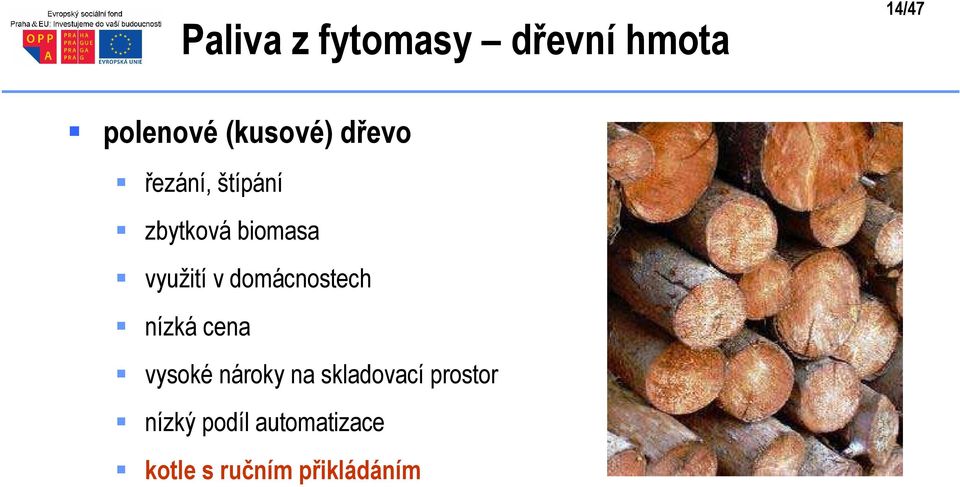 využití v domácnostech nízká cena vysoké nároky na