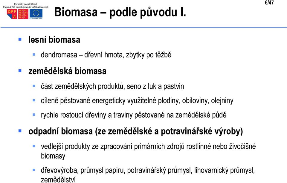 pastvin cíleně pěstované energeticky využitelné plodiny, obiloviny, olejniny rychle rostoucí dřeviny a traviny pěstované na