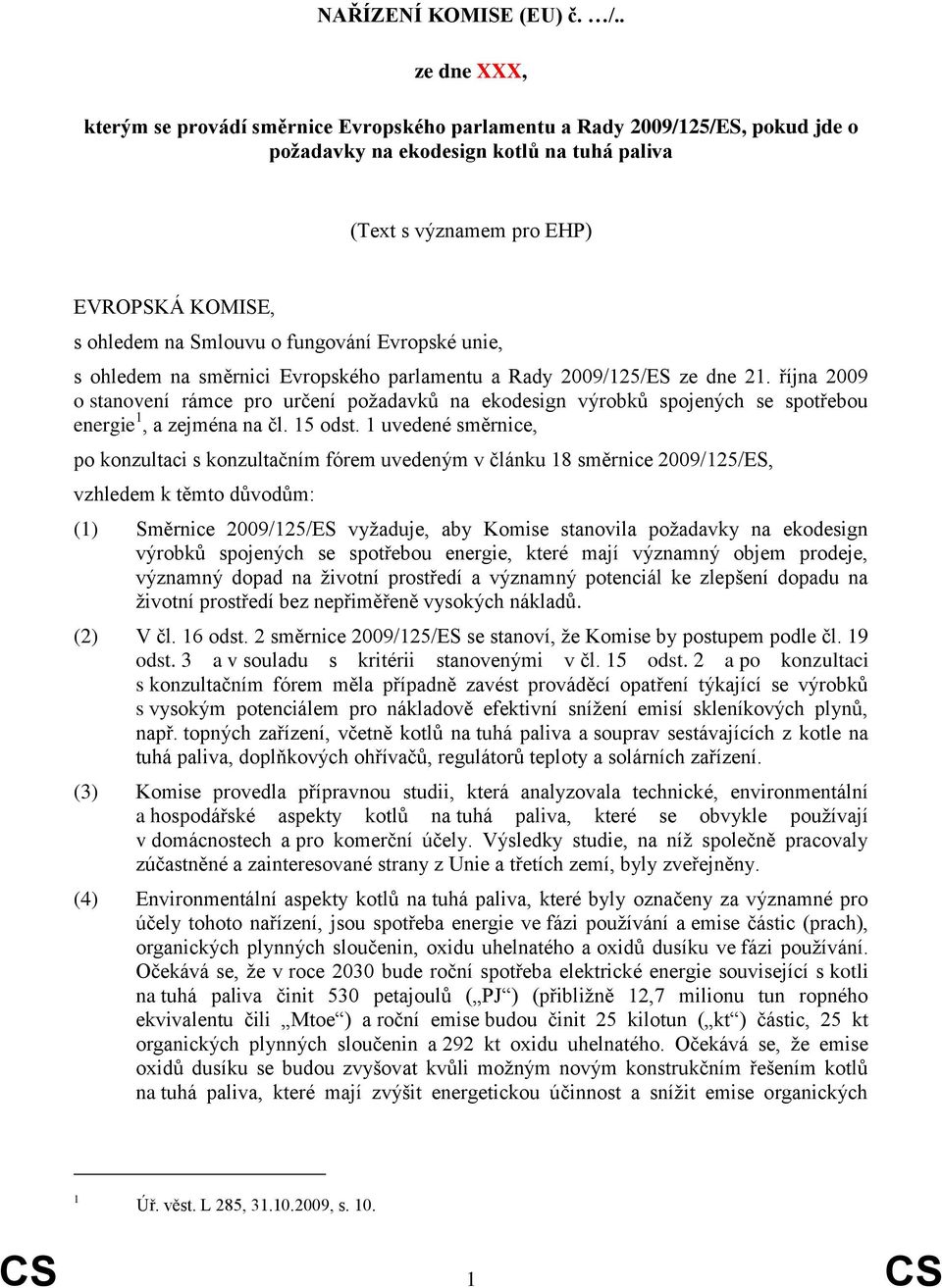 Smlouvu o fungování Evropské unie, s ohledem na směrnici Evropského parlamentu a Rady 2009/125/ES ze dne 21.