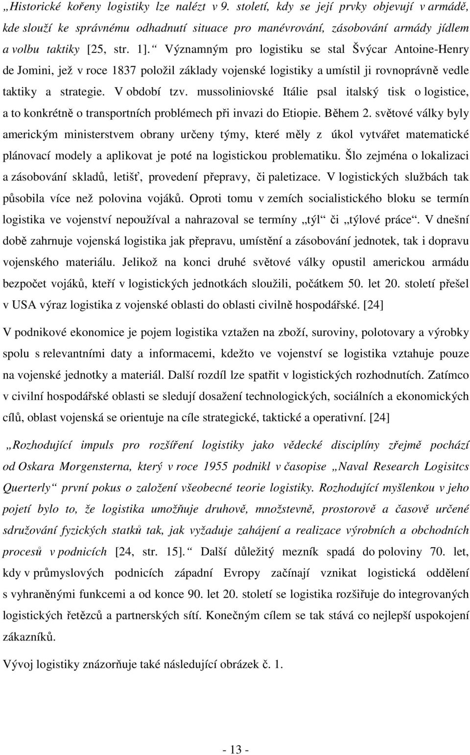 mussoliniovské Itálie psal italský tisk o logistice, a to konkrétně o transportních problémech při invazi do Etiopie. Během 2.