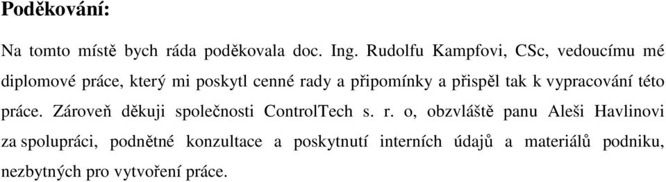 přispěl tak k vypracování této práce. Zároveň děkuji společnosti ControlTech s. r.