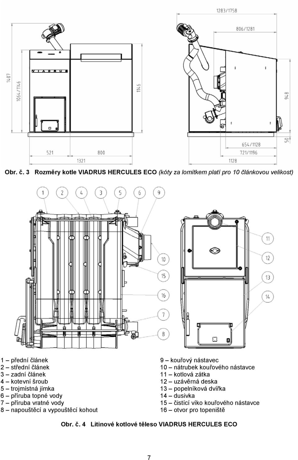 3 zadní článek 4 kotevní šroub 5 trojmístná jímka 6 příruba topné vody 7 příruba vratné vody 8 napouštěcí a vypouštěcí
