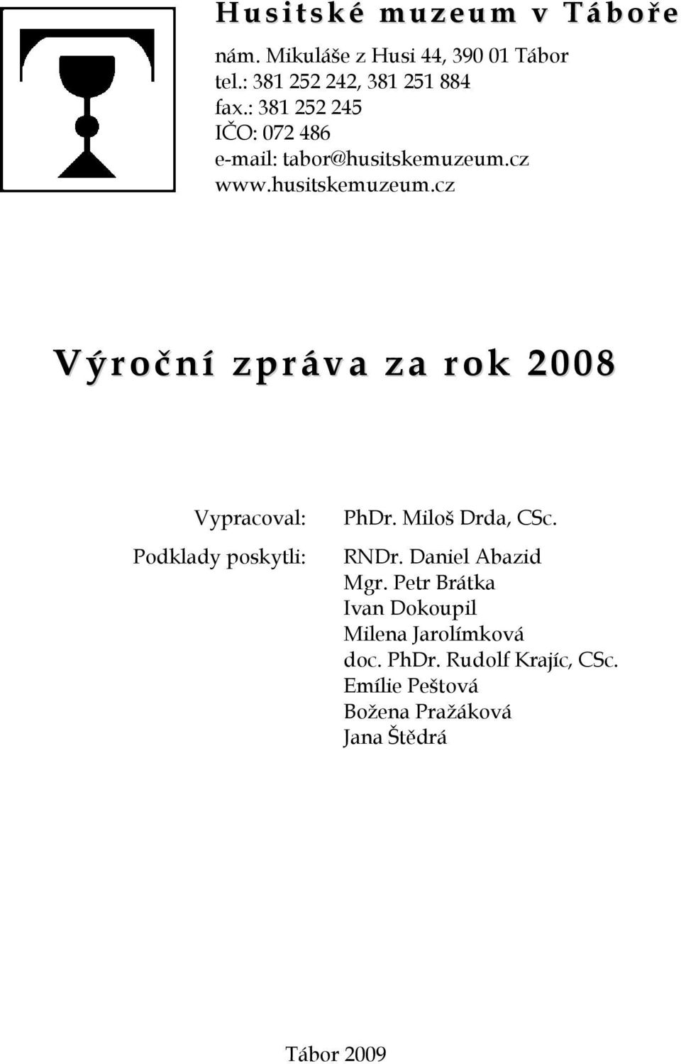 husitskemuzeum.cz Výroční zpráva za rok 2008 Vypracoval: Podklady poskytli: PhDr. Miloš Drda, CSc. RNDr.