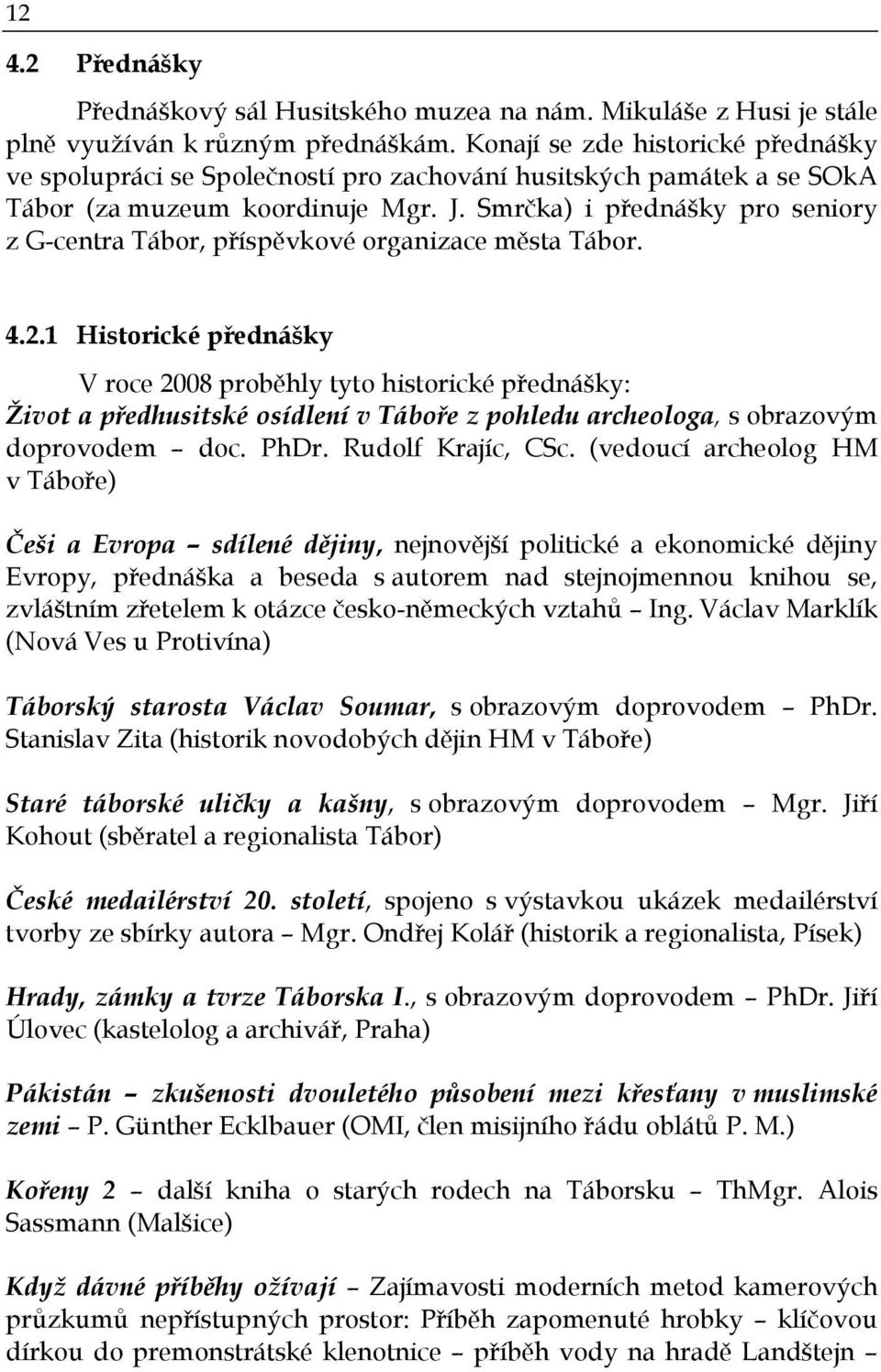 Smrčka) i přednášky pro seniory z G-centra Tábor, příspěvkové organizace města Tábor. 4.2.