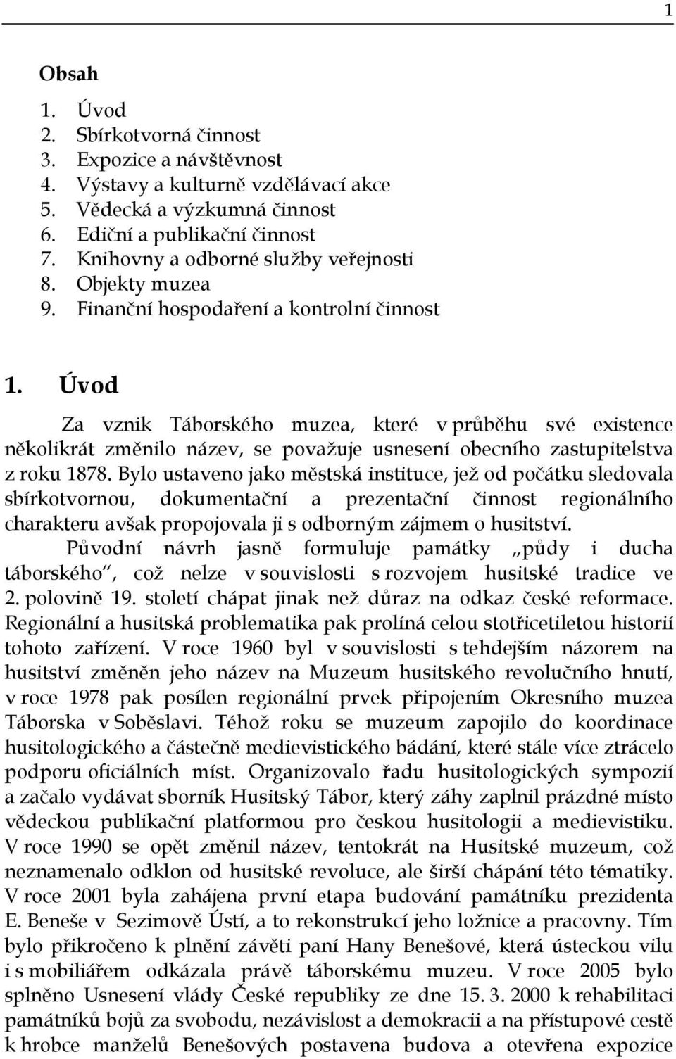 Úvod Za vznik Táborského muzea, které v průběhu své existence několikrát změnilo název, se považuje usnesení obecního zastupitelstva z roku 1878.