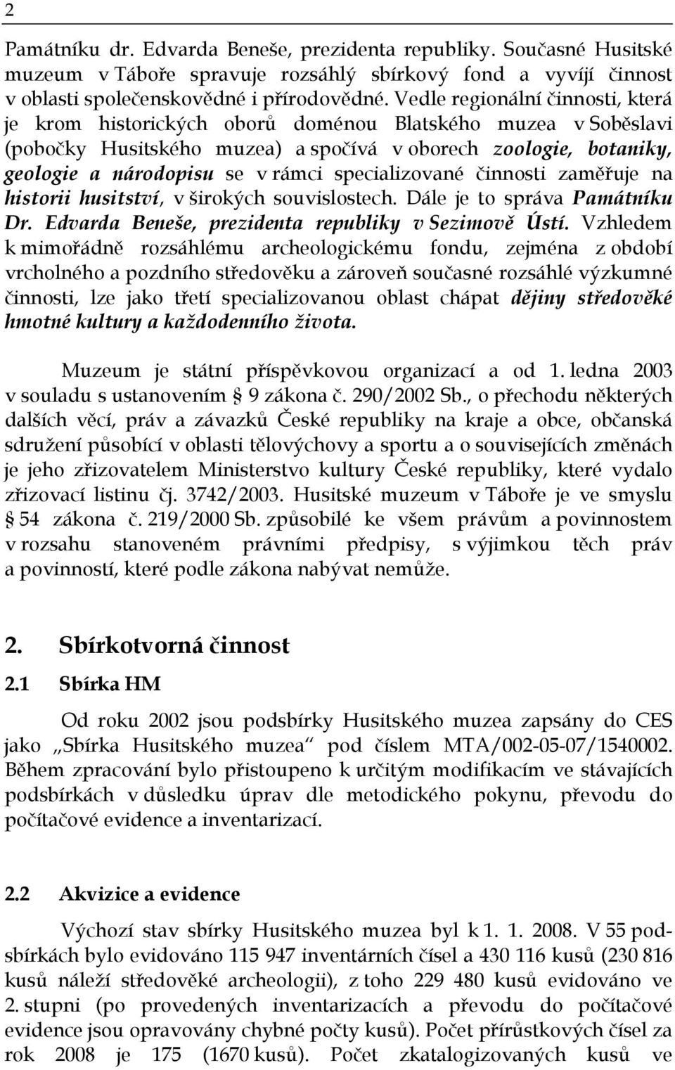 specializované činnosti zaměřuje na historii husitství, v širokých souvislostech. Dále je to správa Památníku Dr. Edvarda Beneše, prezidenta republiky v Sezimově Ústí.