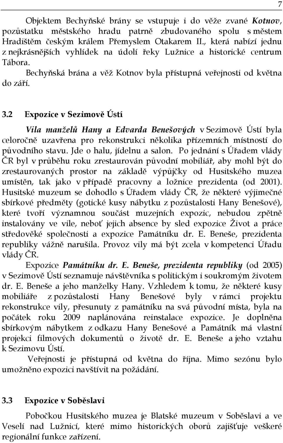 2 Expozice v Sezimově Ústí Vila manželů Hany a Edvarda Benešových v Sezimově Ústí byla celoročně uzavřena pro rekonstrukci několika přízemních místností do původního stavu.